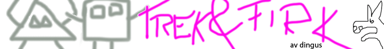 Trek & Firk av dingus